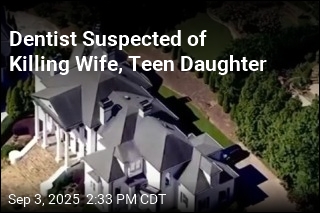 Dentist Suspected of Killing Wife, Teen Daughter